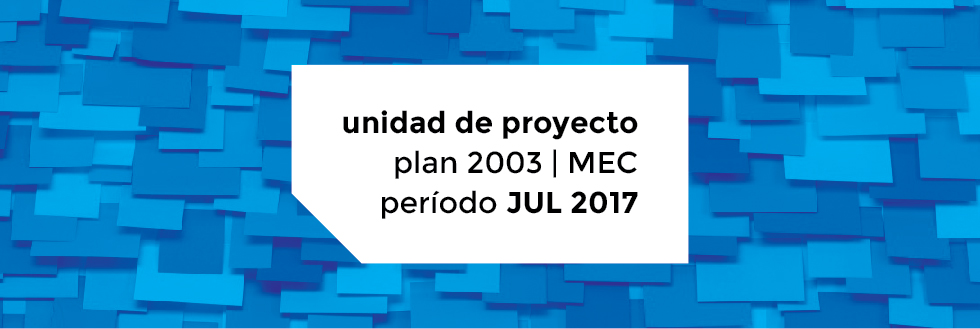 Unidad de Proyecto Plan 2003 | período JULIO 2017