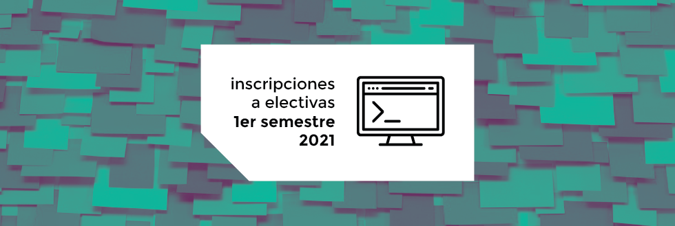 Inscripciones a Electivas | 1er semestre 2021