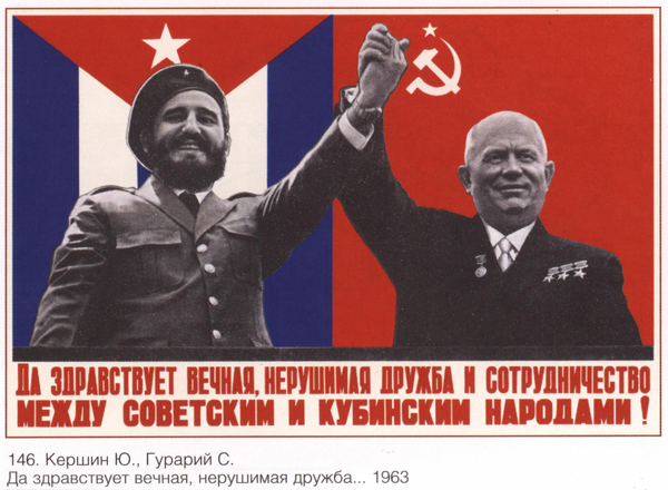 04. Fidel Castro en su visita a la URSS con Nikita Jrushév. Poster de principios de los ’60. “Salud a la eterna e indestructible amistad y cooperación entre el pueblo soviético y el cubano”.