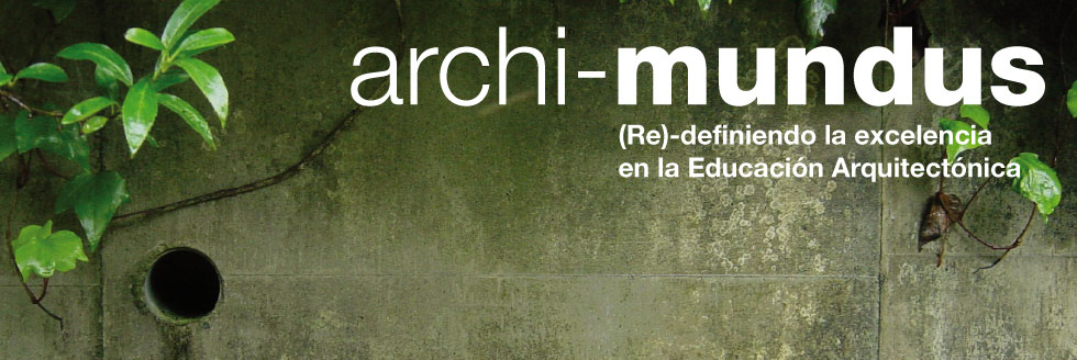 Archi-Mundus 2013. (Re)- definiendo la excelencia en la Educación Arquitectónica