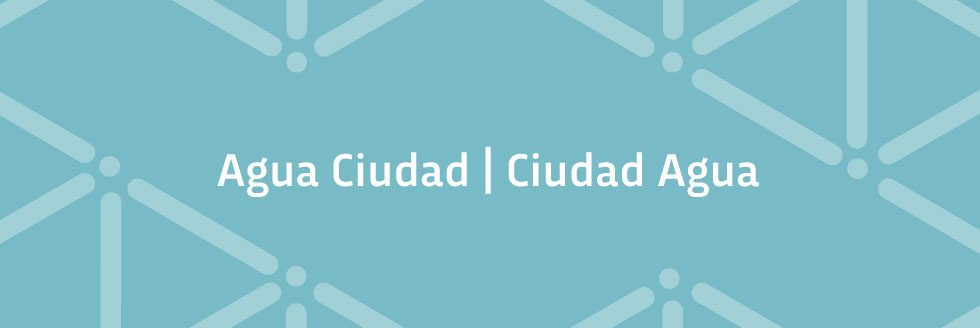 MAYO SUSTENTABLE | AGUA-CIUDAD/CIUDAD-AGUA INTERCAMBIOS