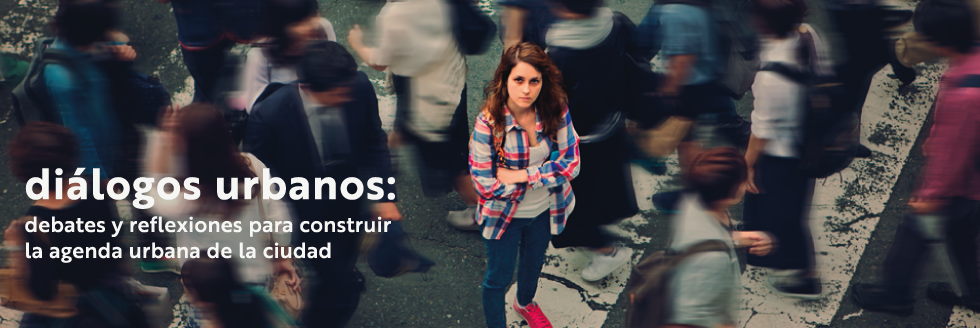 #caption-1 Diálogos Urbanos: Debates y reflexiones para construir la agenda urbana de la ciudad