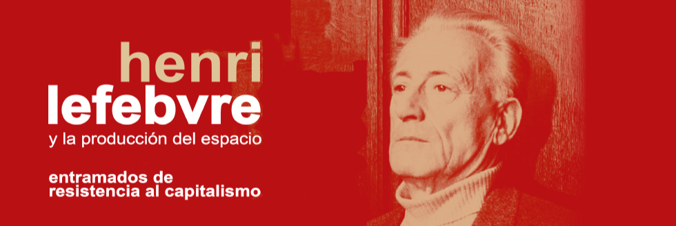 #caption-1 Henri Lefebvre y la producción del espacio: entramados de resistencia al capitalismo