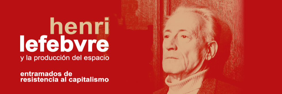 Henri Lefebvre y la producción del espacio: entramados de resistencia al capitalismo