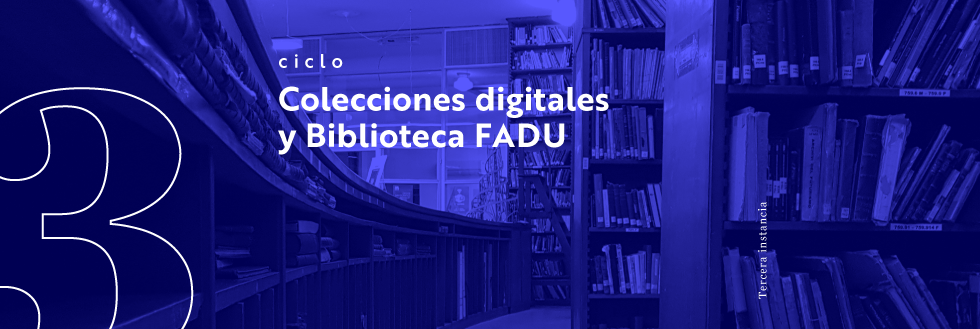 #caption-1 Ciclo Colecciones digitales y Biblioteca FADU
