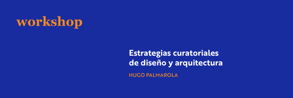 #caption-1 Workshop estrategias curatoriales de diseño y arquitectura